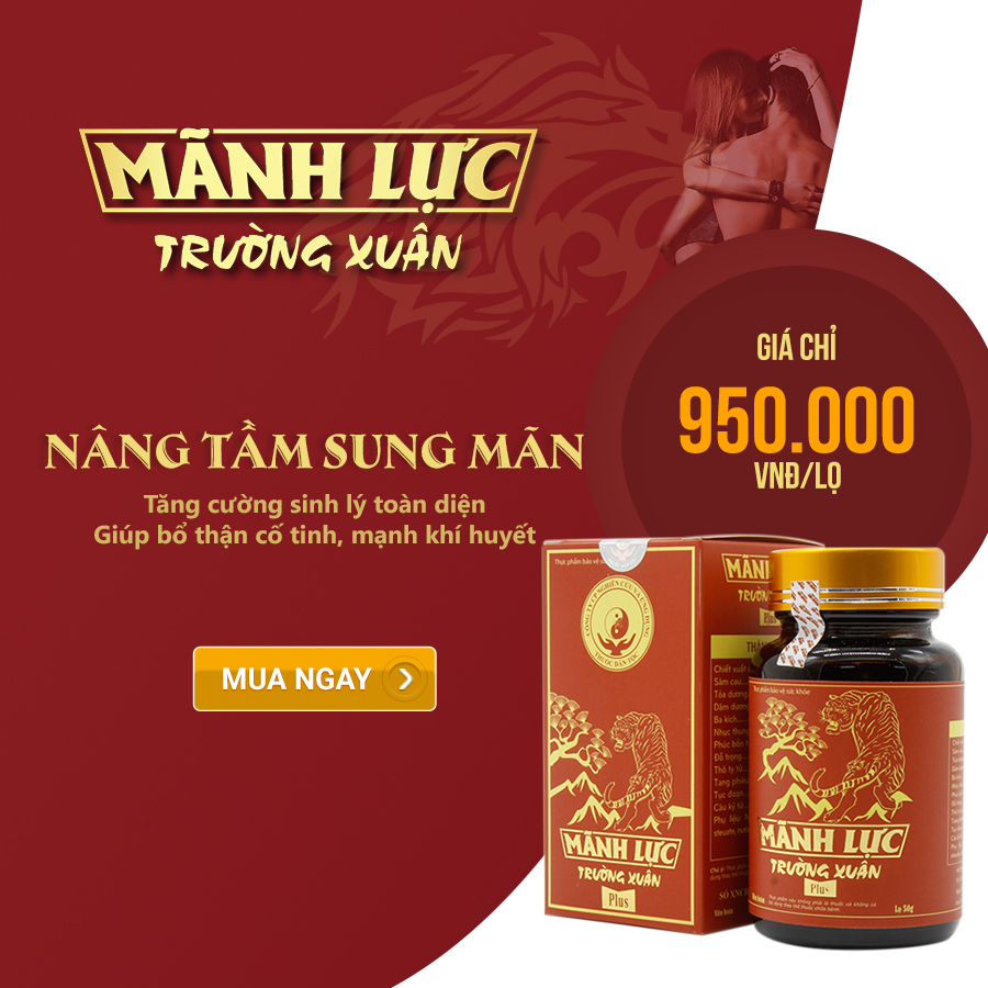 Mãnh Lực Trường Xuân – Xua Tan Nỗi Lo Yếu Sinh Lý, Xuất Tinh Sớm 2020